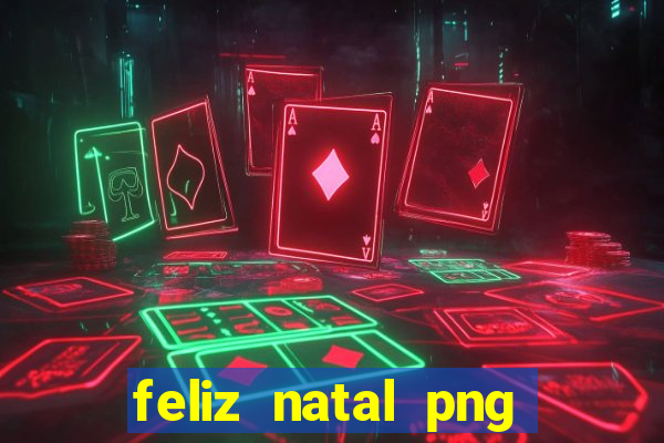 feliz natal png para imprimir